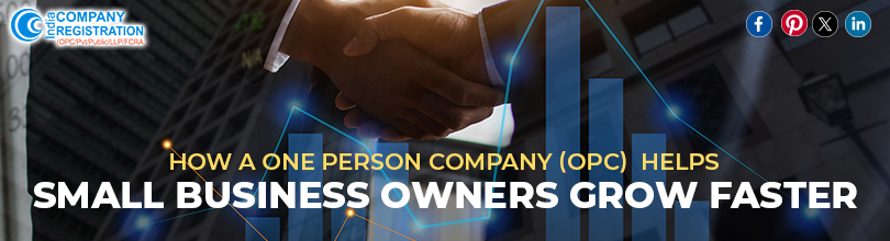 How a One Person Company (OPC) Helps Small Business Owners Grow Faster